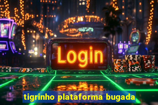 tigrinho plataforma bugada